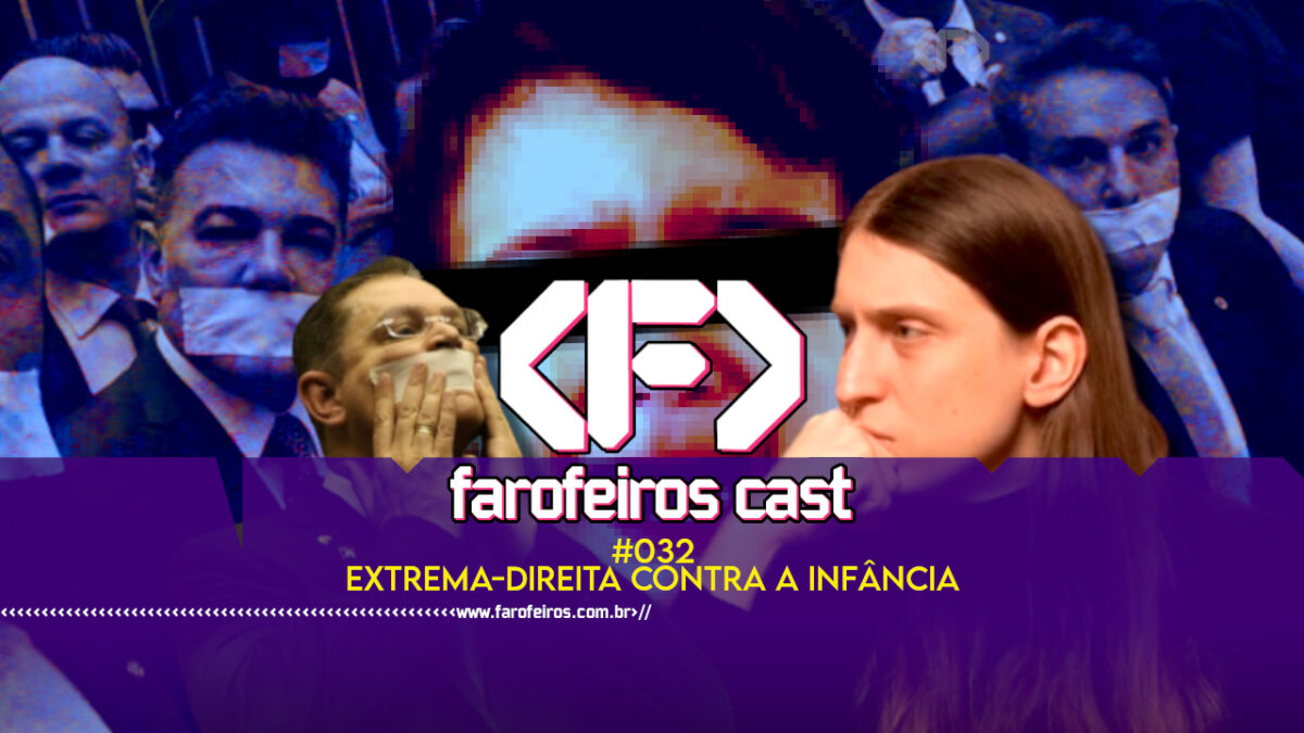 Extrema-direita contra a infância - Farofeiros Cast #032 - BLOG FAROFEIROS