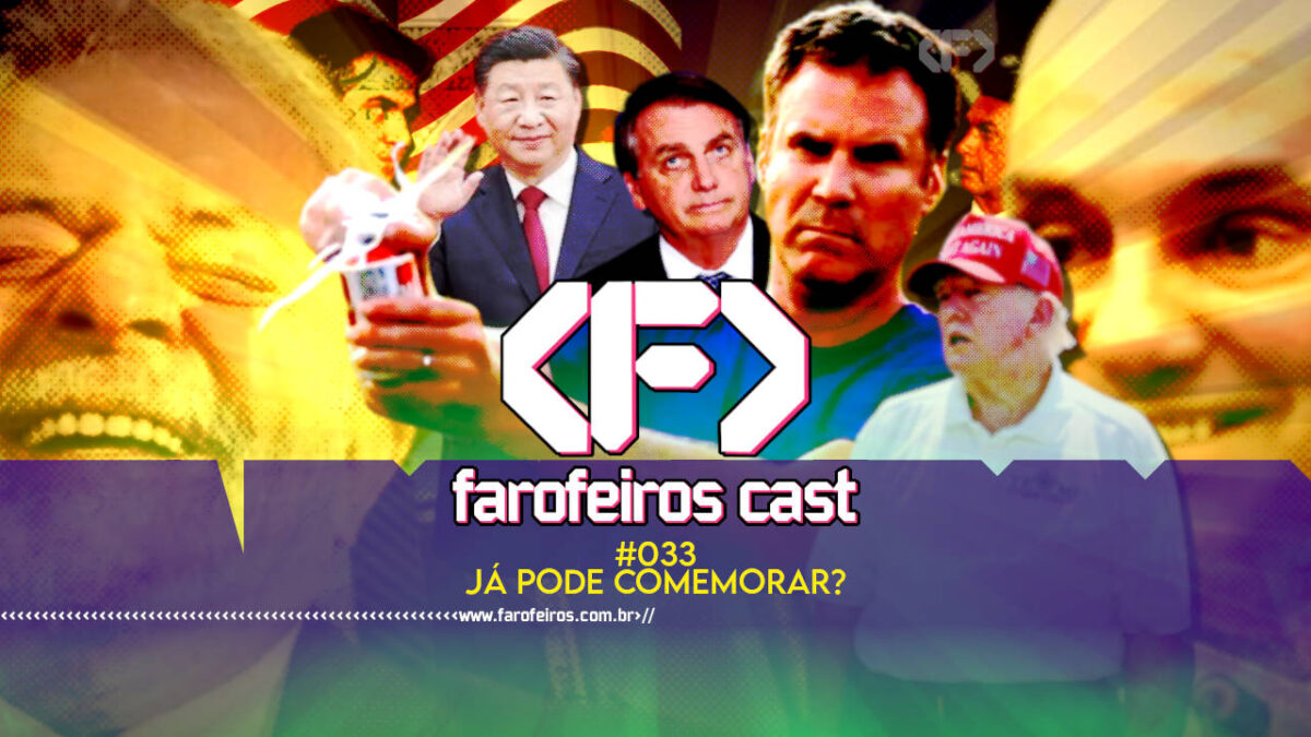 Já pode comemorar - Farofeiros Cast #033 - blog FAROFEIROS