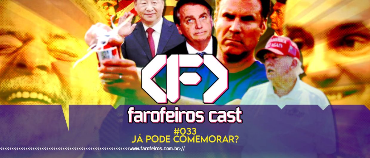 Já pode comemorar - Farofeiros Cast #033 - blog FAROFEIROS