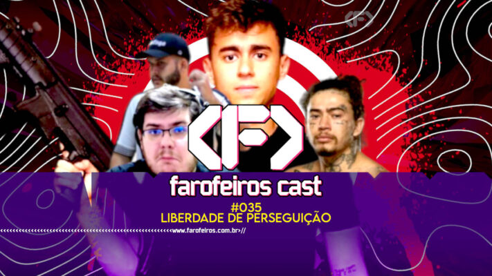 Liberdade de Perseguição - Farofeiros Cast #035 - blog FAROFEIROS