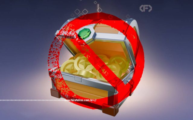 Loot box proibida - blog FAROFEIROS