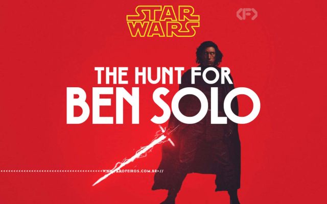 A Caçada a Ben Solo - Star Wars - Kylo Ren - blog FAROFEIROS