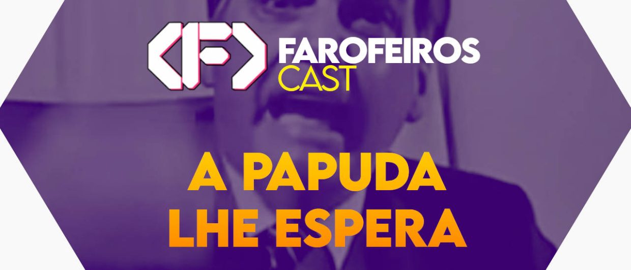 A PAPUDA LHE ESPERA - Farofeiros Cast #042