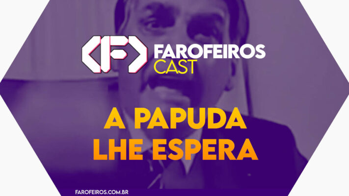 A PAPUDA LHE ESPERA - Farofeiros Cast #042