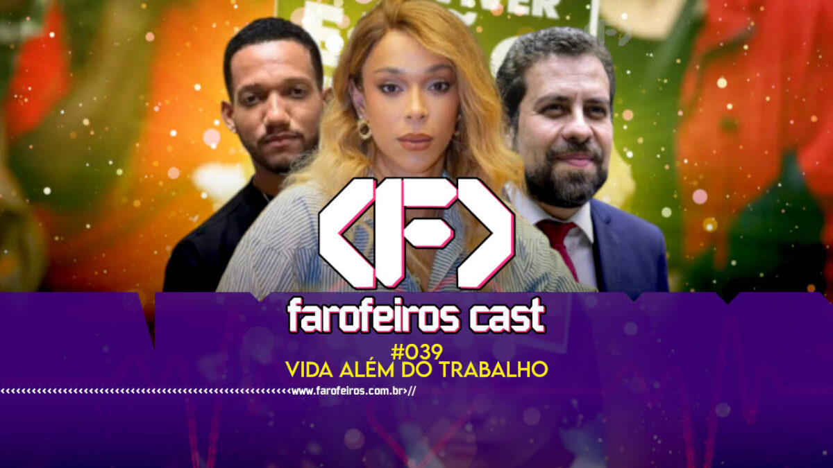 Fim da escala 6x1 - Via Além do Trabalho - Farofeiros Cast #039 - blog FAROFEIROS