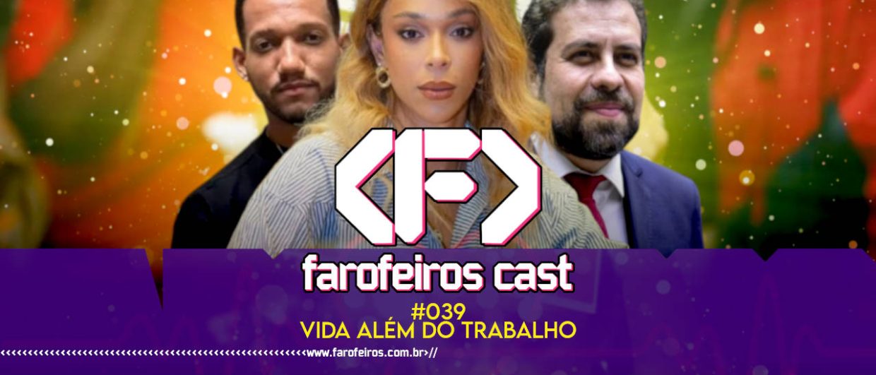 Fim da escala 6x1 - Via Além do Trabalho - Farofeiros Cast #039 - blog FAROFEIROS