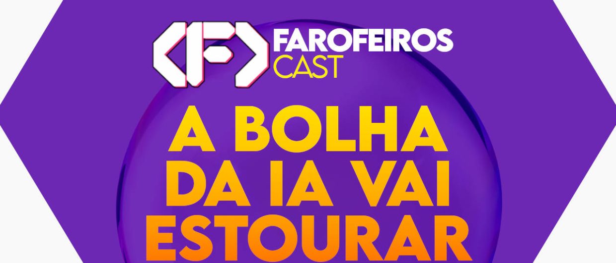 A bolha da IA vai estourar - Farofeiros Cast #046