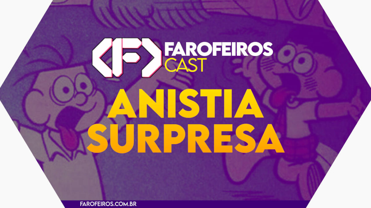 Anistia Surpresa - Farofeiros Cast #47