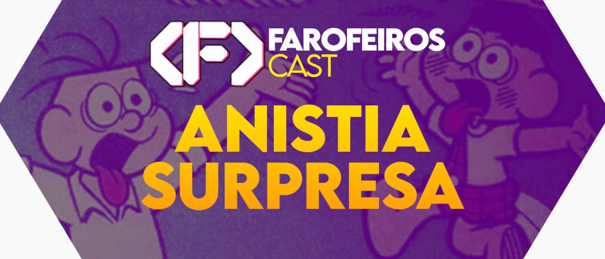 Anistia Surpresa - Farofeiros Cast #47