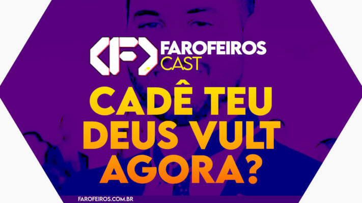Cadê teu deus vult agora - Farofeiros Cast #048