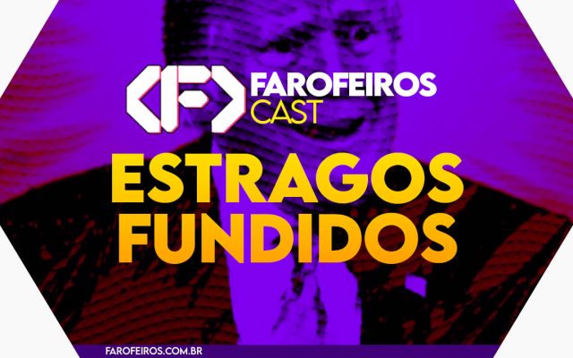 ESTRAGOS FUNDIDOS - Farofeiros Cast #051