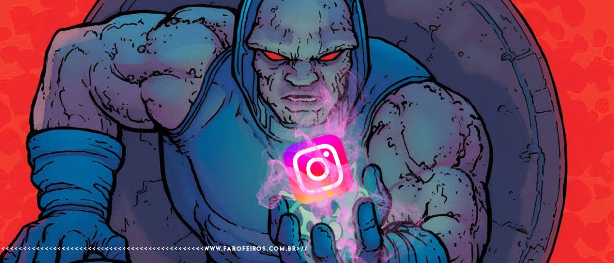Você se lembra do primeiro post que você leu numa rede social hoje - Darkseid dos quadrinhos admira o poder do Instagram em suas mãos - blog FAROFEIROS