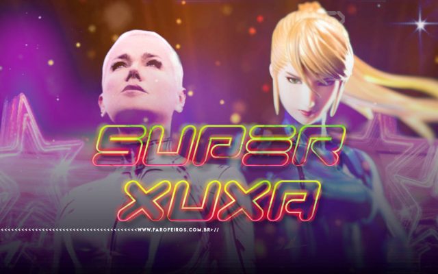 Xuxa é a Samus Aran - Montagem mostrando Xuxa olhando para o alto e Samus Aran olhando em sua direção com o texto estilizado SUPER XUXA à frente com efeitos de luz e estrelas- blog FAROFEIROS