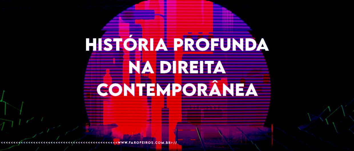 A História Profunda na direita contemporânea por Pedro Octávio - FAROFEIROS.COM.BR