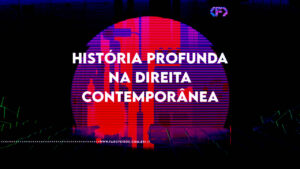A História Profunda na direita contemporânea