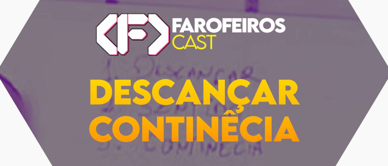 Descançar continêcia - Farofeiros Cast #055