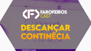 Descança continêcia – Farofeiros Cast #055
