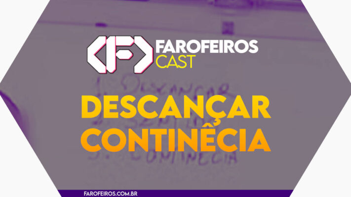 Descançar continêcia - Farofeiros Cast #055