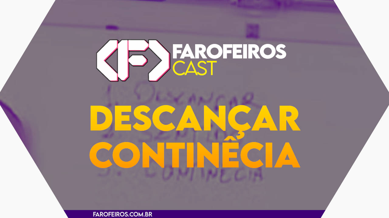 Descançar continêcia - Farofeiros Cast #055