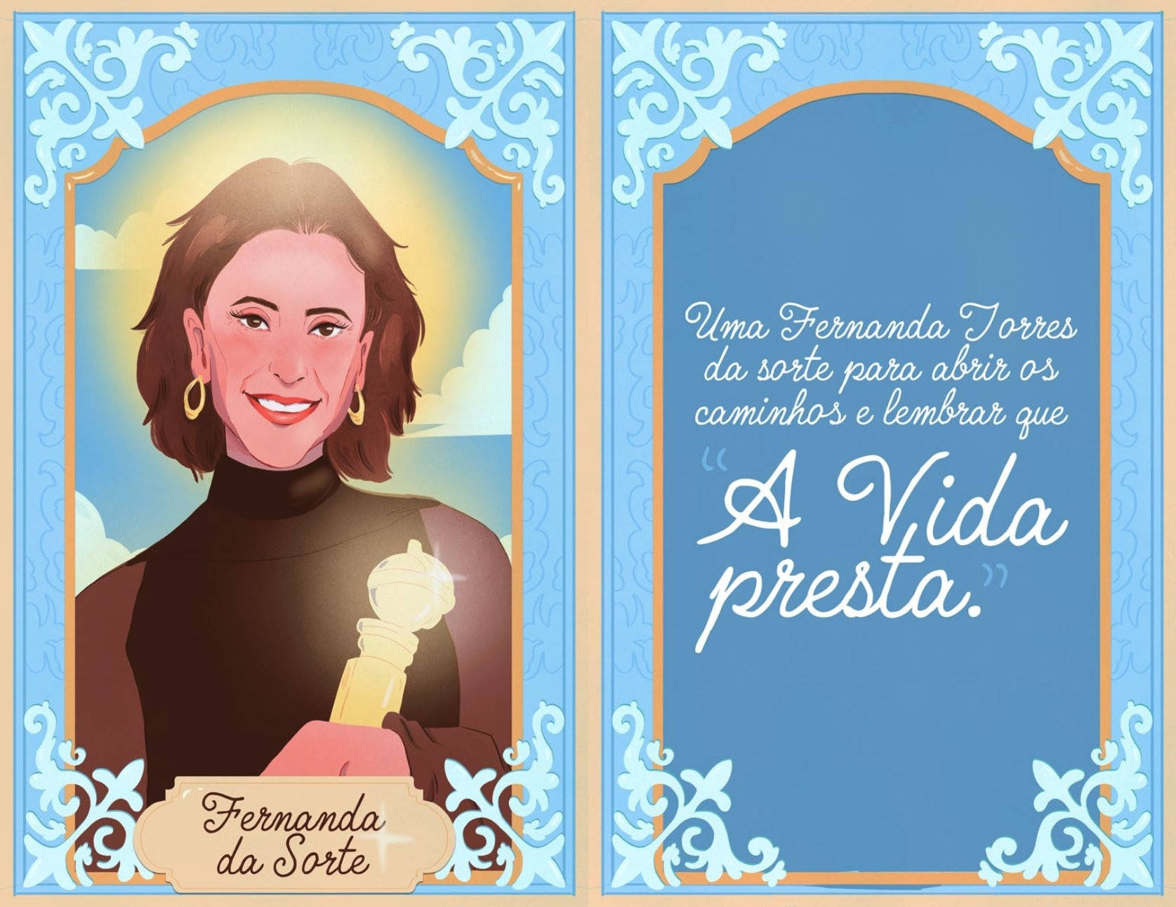 Ilustração em estilo de carta mística dividida em dois painéis. À esquerda, retrato ilustrado de Fernanda Torres sorridente, de pele clara e cabelo castanho curto, usando brincos dourados e blusa escura sem mangas, segurando um prêmio Globo de Ouro (Golden Globe) luminoso semelhante a um cristal ou bastão de luz. O fundo traz céu azul com nuvens e moldura ornamental azul e dourada. Na parte inferior, um selo com o nome “Fernanda da Sorte”. À direita, um painel azul com moldura decorativa e a frase em letra cursiva: “Uma Fernanda Torres da sorte para abrir os caminhos e lembrar que ‘A Vida presta.’”