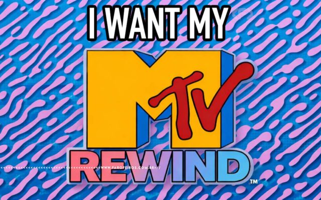 I Want My MTV Rewind - FAROFEIROS.COM.BR