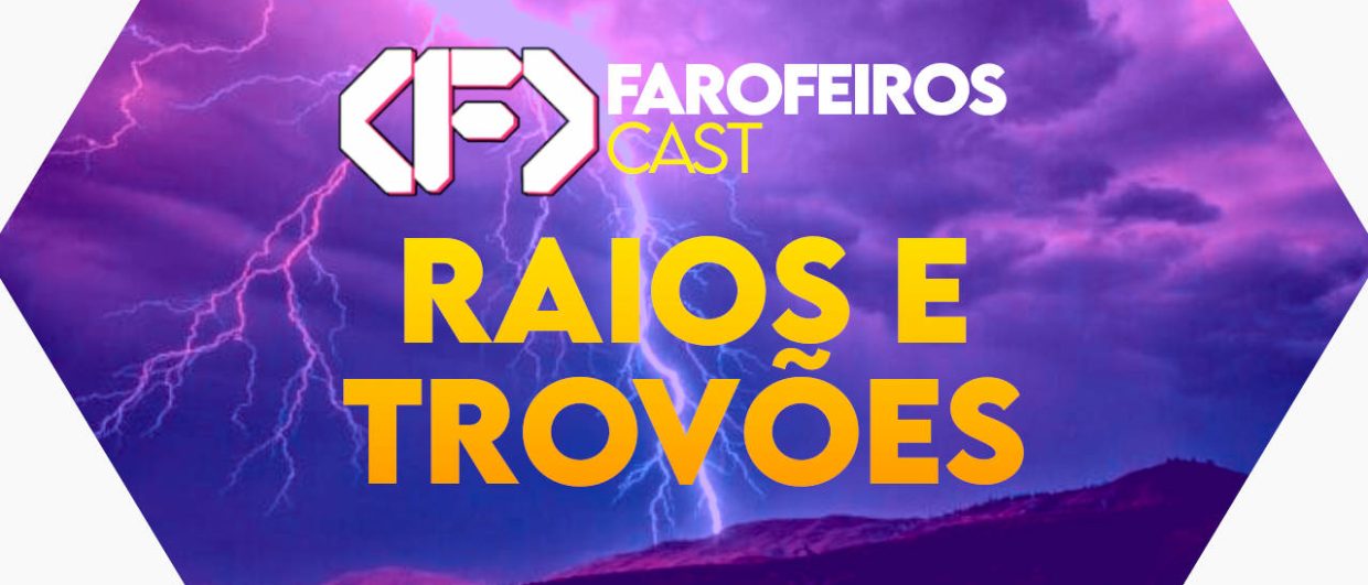 RAIOS E TROVÕES - Farofeiros Cast #054