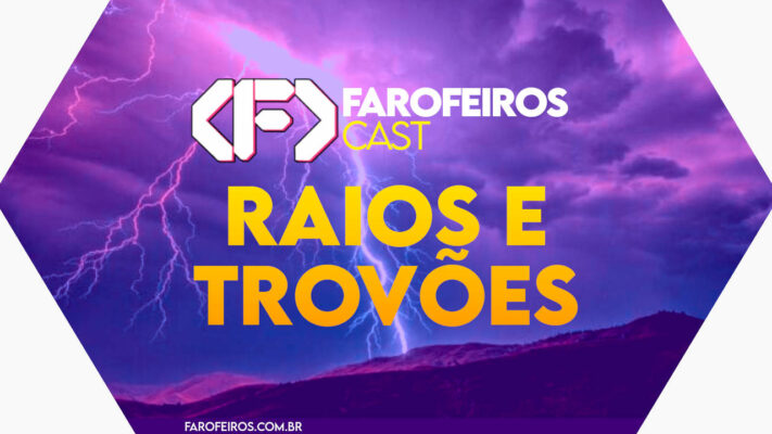 RAIOS E TROVÕES - Farofeiros Cast #054