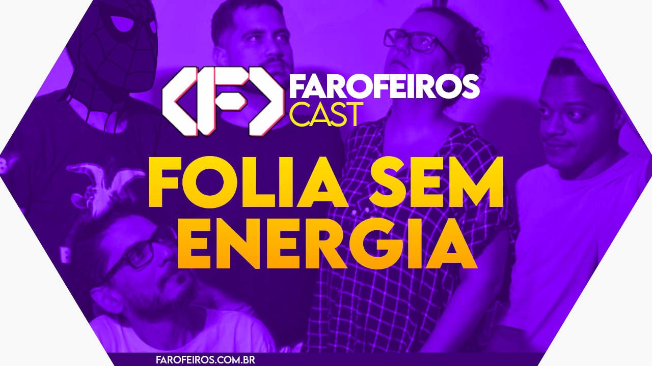 FOLIA SEM ENERGIA - FAROFEIROS CAST #057