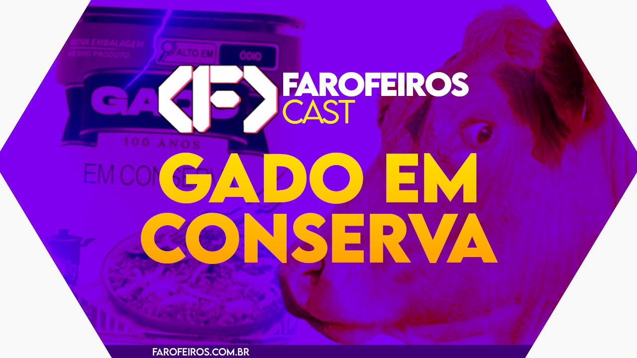 Gado em conserva - Farofeiros Cast #58