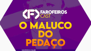 O Maluco do Pedaço – Farofeiros Cast #059