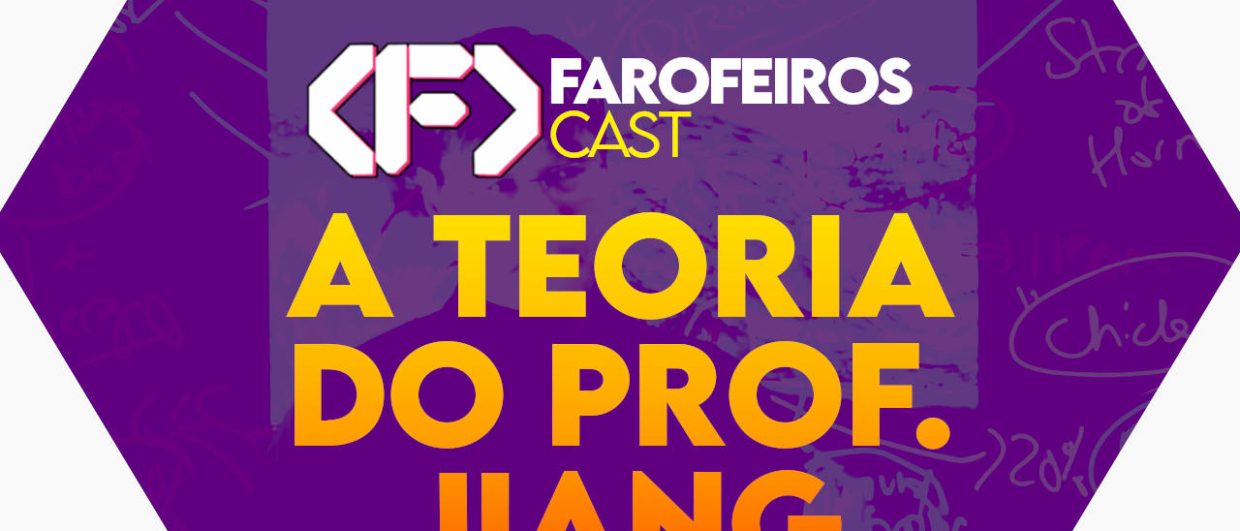 A TEORIA DO PROFESSOR JIANG - Farofeiros Cast #60