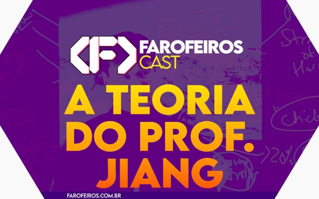 A TEORIA DO PROFESSOR JIANG - Farofeiros Cast #60