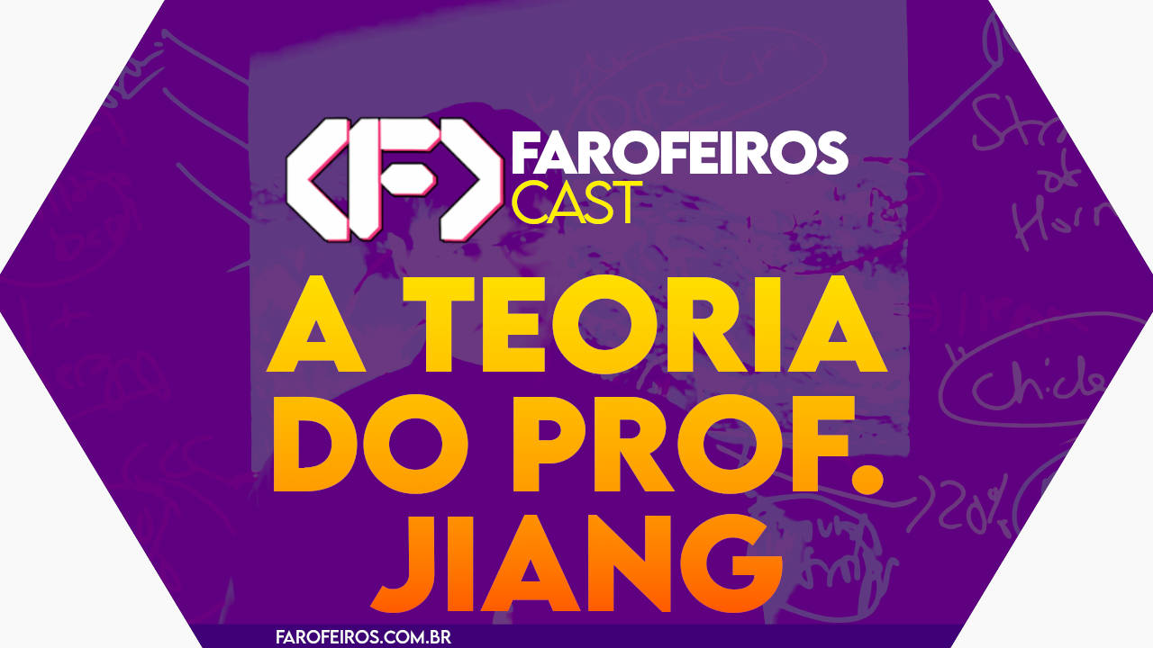 A TEORIA DO PROFESSOR JIANG - Farofeiros Cast #60