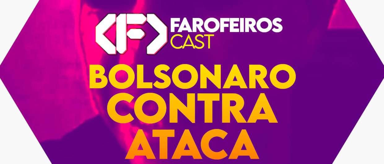Bolsonaro contra ataca - Farofeiros Cast #063