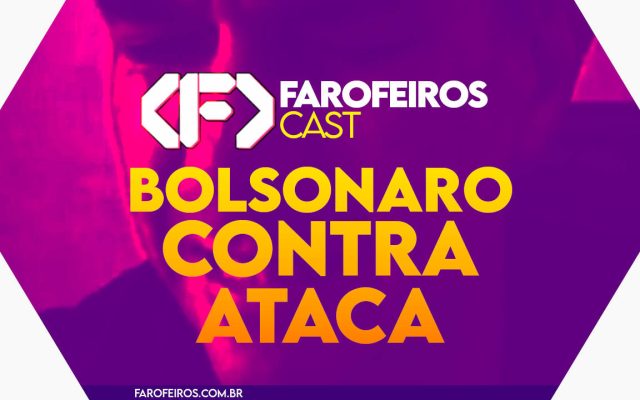 Bolsonaro contra ataca - Farofeiros Cast #063