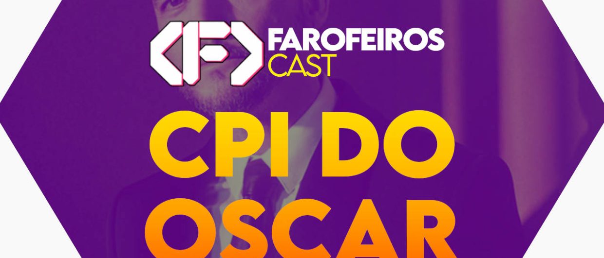 CPI DO OSCAR - Farofeiros Cast #61