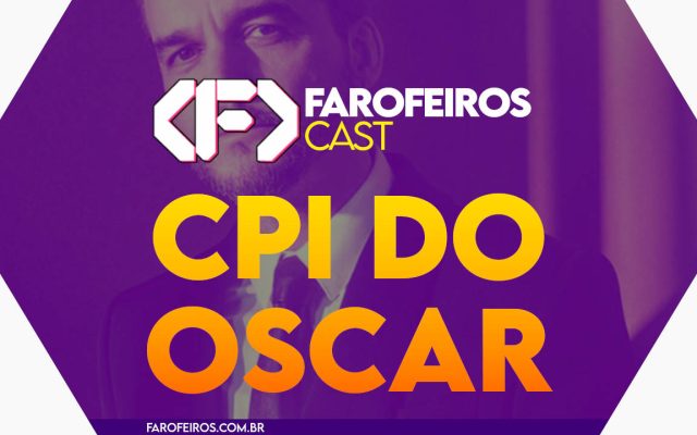 CPI DO OSCAR - Farofeiros Cast #61