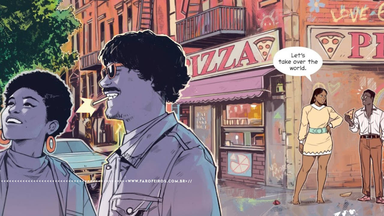 Paneis de quadrinho onde uma mulher negra, de cabelos curtos e mao na cintura, conversa com um homem negro de cabelos compridos e uma fatia de pizza na mão, o homem diz: let’s take over the world (vamos dominar o mundo). Eles estão em ambiente externo, supostamente noturno em frente à uma pizzaria enquanto outras pessoas comem ou conversam na rua ou sentadas à mesa.