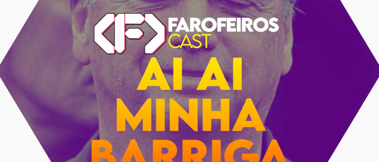 ai ai minha barriguinha - Farofeiros Cast #062