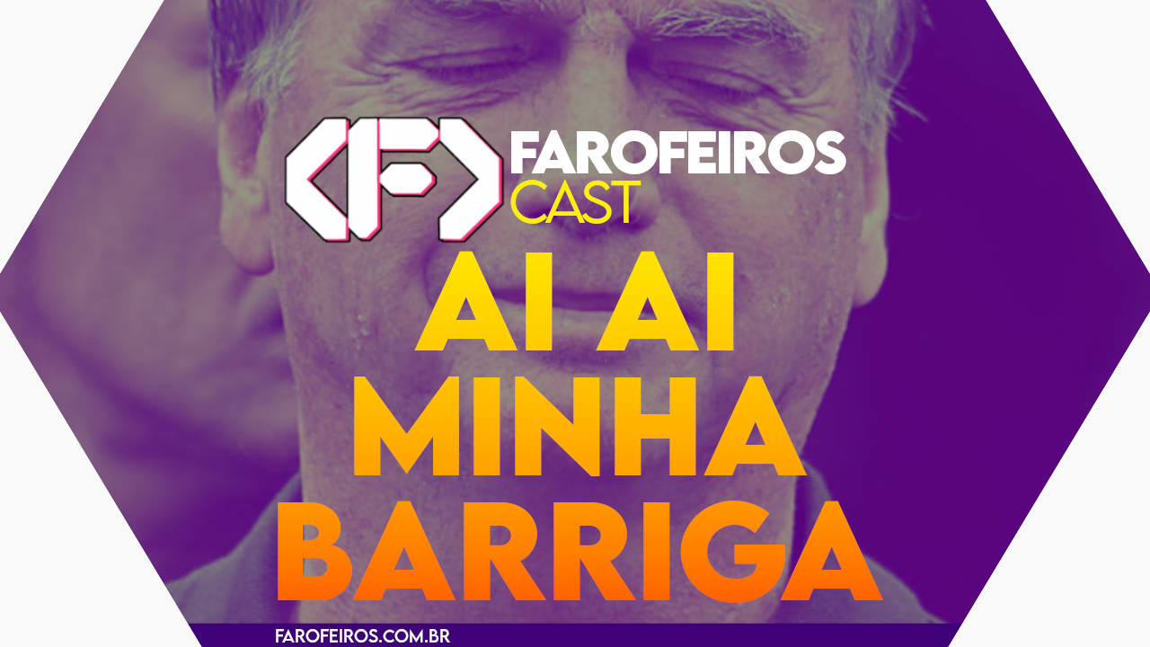 ai ai minha barriguinha - Farofeiros Cast #062