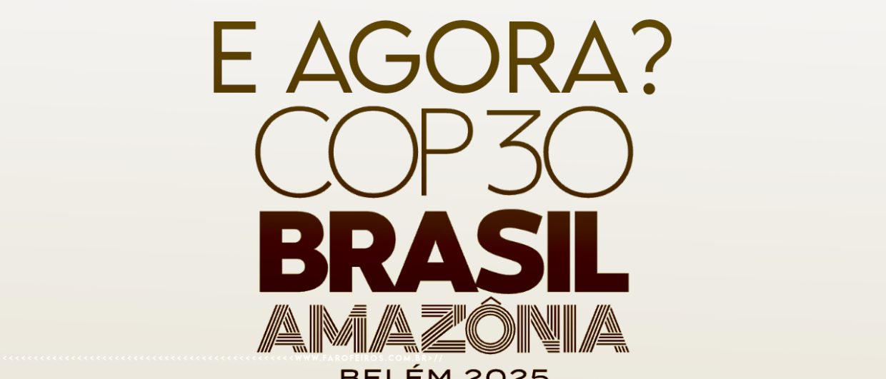 Imagem com fundo bege claro e texto centralizado em tons de marrom. No topo, a pergunta "E agora?" em fonte fina. Abaixo, "COP 30" em fonte média, seguido de "BRASIL" em letras grandes e negrito escuro. Na sequência, "AMAZÔNIA" em fonte decorativa com estilo indígena/artesanal, e por último "BELÉM 2025" em letras menores. No canto inferior, a marca d'água do site www.farofeiros.com.br