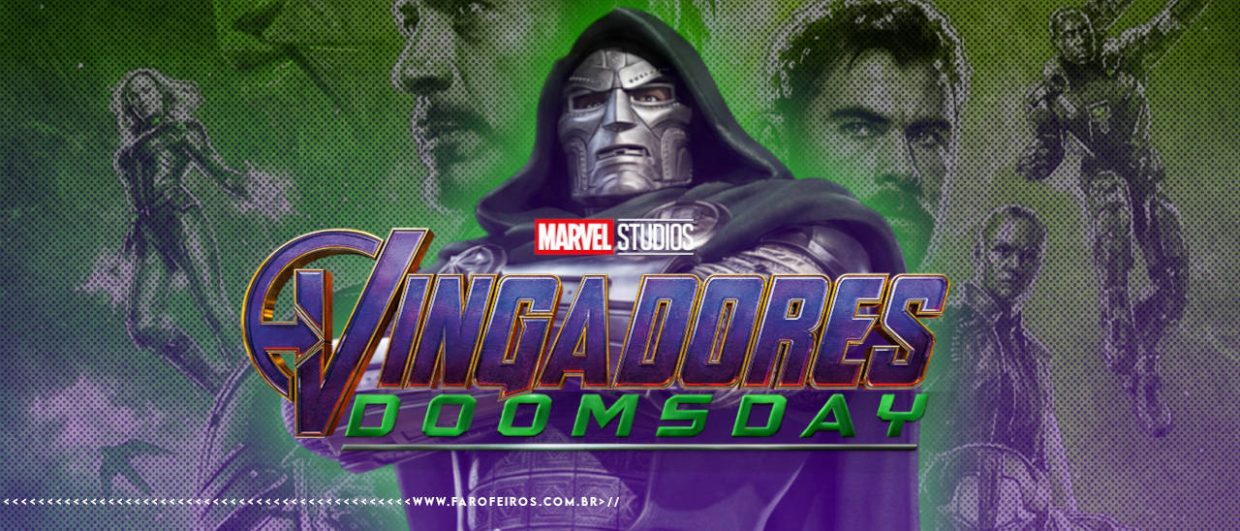 Montagem com personagens da Marvel nos cinemas. No centro, o Doutor Destino com sua armadura metálica e capuz escuro em posição imponente. Ao fundo, silhuetas em tons de verde e roxo de diversos heróis da Marvel. Na parte inferior, o logotipo oficial "Marvel Studios Vingadores: Doomsday" em letras douradas e verdes estilizadas em uma mistura com o logo de Ultimato com o logo de Doomsday. Na parte inferior, a marca d'água do site www.farofeiros.com.br