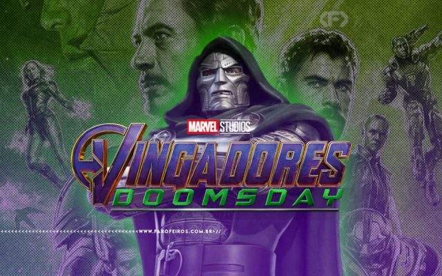 Montagem com personagens da Marvel nos cinemas. No centro, o Doutor Destino com sua armadura metálica e capuz escuro em posição imponente. Ao fundo, silhuetas em tons de verde e roxo de diversos heróis da Marvel. Na parte inferior, o logotipo oficial "Marvel Studios Vingadores: Doomsday" em letras douradas e verdes estilizadas em uma mistura com o logo de Ultimato com o logo de Doomsday. Na parte inferior, a marca d'água do site www.farofeiros.com.br