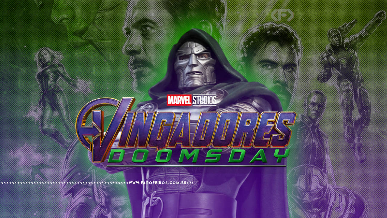 Montagem com personagens da Marvel nos cinemas. No centro, o Doutor Destino com sua armadura metálica e capuz escuro em posição imponente. Ao fundo, silhuetas em tons de verde e roxo de diversos heróis da Marvel. Na parte inferior, o logotipo oficial "Marvel Studios Vingadores: Doomsday" em letras douradas e verdes estilizadas em uma mistura com o logo de Ultimato com o logo de Doomsday. Na parte inferior, a marca d'água do site www.farofeiros.com.br