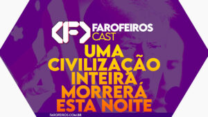 Capa do episódio 064 do Farofeiros Cast, podcast do Farofeiros.com.br. Fundo roxo com formato de hexágono. No topo, o logotipo do Farofeiros Cast em branco. No centro, o título do episódio em letras grandes amarelas e laranja: "Uma civilização inteira morrerá esta noite". Ao fundo, a silhueta roxa do ditador Donald Trump fazendo um gesto com a mão.