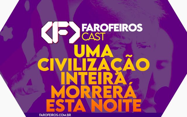 Capa do episódio 064 do Farofeiros Cast, podcast do Farofeiros.com.br. Fundo roxo com formato de hexágono. No topo, o logotipo do Farofeiros Cast em branco. No centro, o título do episódio em letras grandes amarelas e laranja: "Uma civilização inteira morrerá esta noite". Ao fundo, a silhueta roxa do ditador Donald Trump fazendo um gesto com a mão.