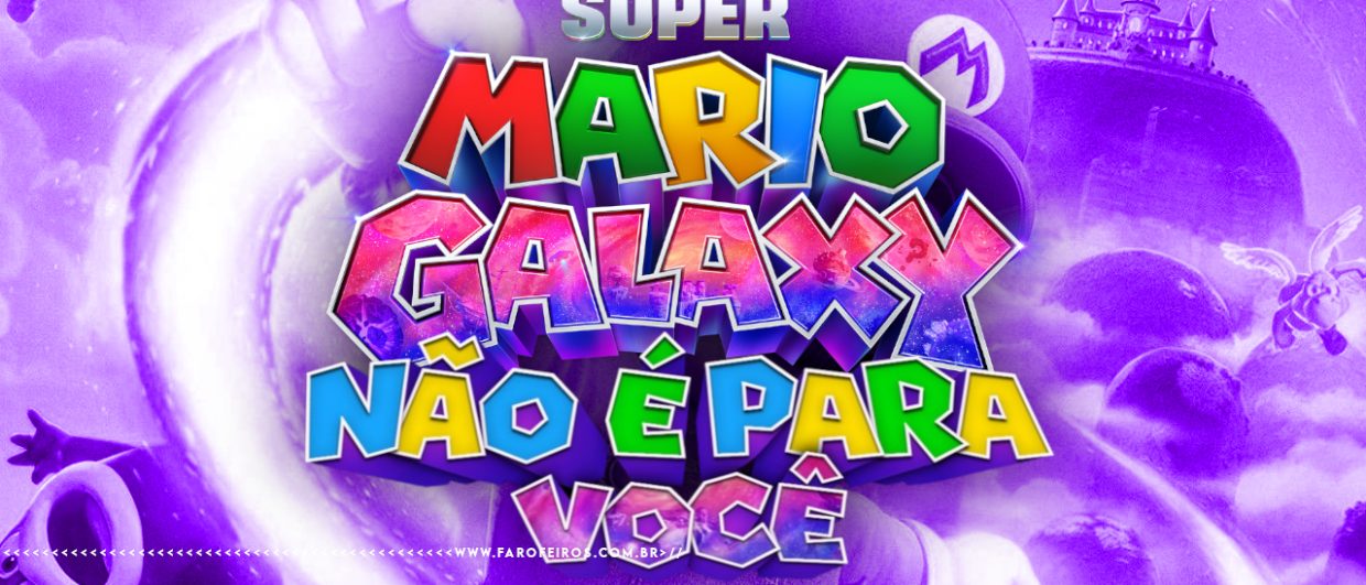 Imagem com fundo roxo de Super Mario Galaxy, incluindo planetas, castelos e personagens ao fundo. No centro, o título colorido "Super Mario Galaxy - Não É Para Você" em letras estilizadas multicoloridas com efeito "espacial". Na parte inferior, a marca d'água do site www.farofeiros.com.br