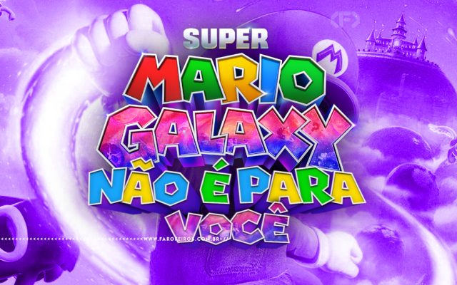 Imagem com fundo roxo de Super Mario Galaxy, incluindo planetas, castelos e personagens ao fundo. No centro, o título colorido "Super Mario Galaxy - Não É Para Você" em letras estilizadas multicoloridas com efeito "espacial". Na parte inferior, a marca d'água do site www.farofeiros.com.br