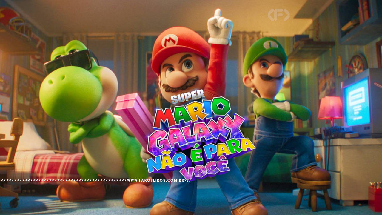 Cena da animação Super Mario Galaxy mostrando Mario ao centro com o braço levantado e dedo apontando para cima, Luigi à direita com os braços cruzados, e Yoshi à esquerda usando óculos escuros e segurando uma caixa rosa, todos no quarto de Mario e Luigi. Sobre a cena, o título "Super Mario Galaxy - Não É Para Você" em letras coloridas estilizadas e efeito "espacial". Na parte inferior, a marca d'água do site www.farofeiros.com.br