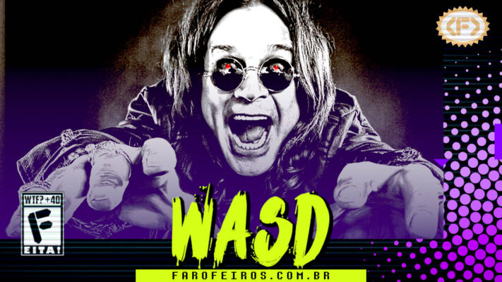 Capa do WASD podcast mostrando Ozzy Osborne em preto e branco e olhos vermelhos robóticos. O cantor está rindo de boca aberta com as mãos tentando alcançar o espectador. Na parte inferior, o título "WASD" em letras verde fluorescentes com tinta pingando, sobre o endereço farofeiros.com.br. No canto inferior esquerdo, classificação indicativa paródica "WTF? +40" e " F" e "EITA!". No canto superior direito, o logotipo do Farofeiros em dourado. À direita, painel decorativo preto com bolinhas roxas em estilo retro como se fosse a caixa de um jogo de Super Nintendo.